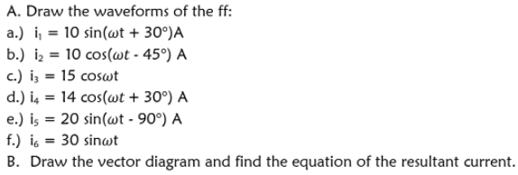 A Draw The Waveforms Of The Ff A I 10 Sin Wt 30 A B Iz 10 Cos Wt 459 A C Iz 15 Coswt D 14 14 Co 1
