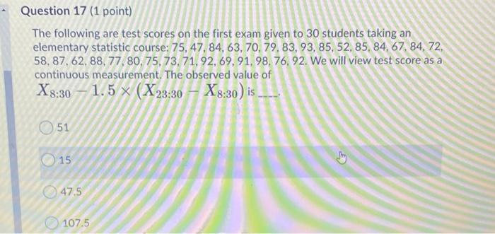 Question 17 1 Point The Following Are Test Scores On The First Exam Given To 30 Students Taking An Elementary Statisti 1