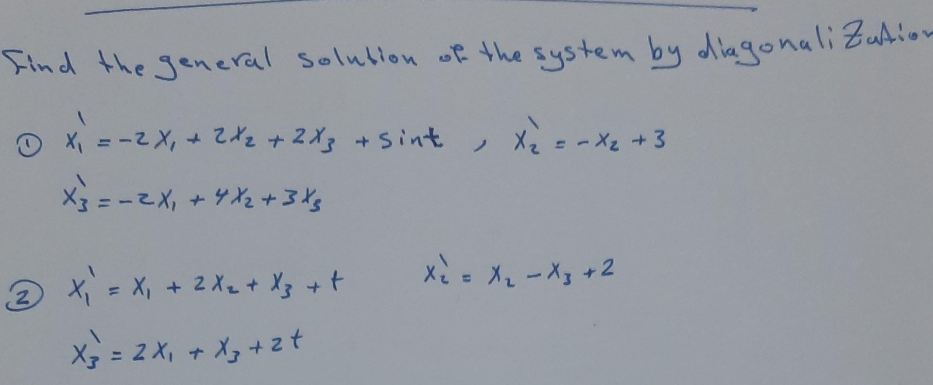Find The General Solution Of The System By Diagonalization 0 X 7 X 2x 2x2 2x Sint 2x2 2x Sink X2 1