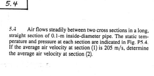 5 4 5 4 Air Flows Steadily Between Two Cross Sections In A Long Straight Section Of 0 1 M Inside Diameter Pipe The Sta 1