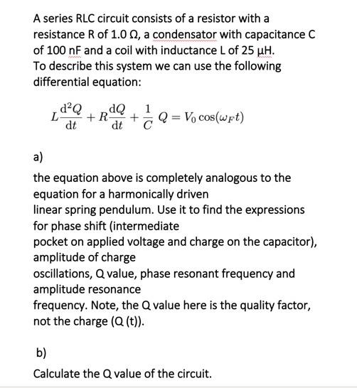 A Series Rlc Circuit Consists Of A Resistor With A Resistance R Of 1 0 A Condensator With Capacitance C Of 100 Nf And 1