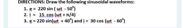 Directions Draw The Following Sinusoidal Waveforms 1 E 220 Sin Wt 50 2 I 15 Cos Wt 4 3 E 220 Sin Wt 1