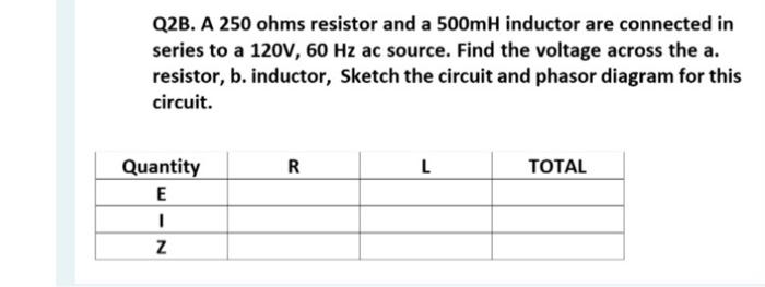 Q2b A 250 Ohms Resistor And A 500mh Inductor Are Connected In Series To A 120v 60 Hz Ac Source Find The Voltage Acros 1