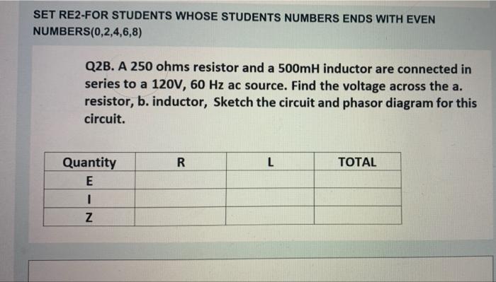Set Re2 For Students Whose Students Numbers Ends With Even Numbers 0 2 4 6 8 Q2b A 250 Ohms Resistor And A 500mh Induc 1