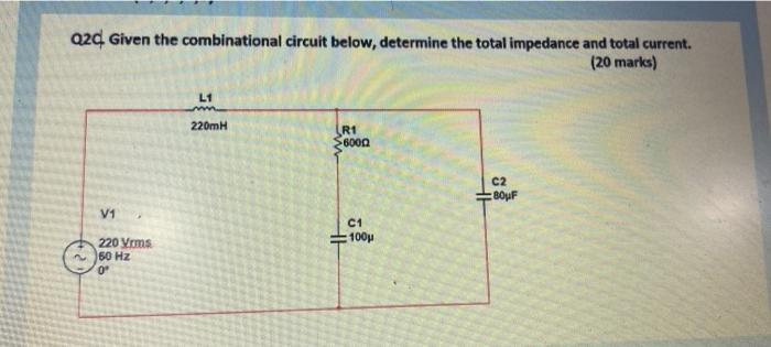 020 Given The Combinational Circuit Below Determine The Total Impedance And Total Current 20 Marks L1 W 220mh R1 60 1