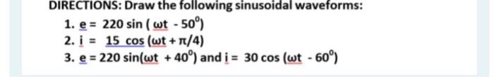 Directions Draw The Following Sinusoidal Waveforms 1 E 220 Sin Wt 50 2 I 15 Cos Wt 4 3 E 220 Sin Wt 1