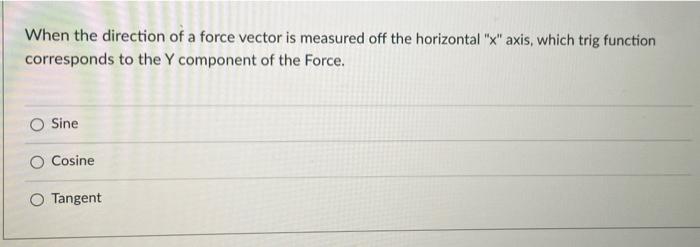 When The Direction Of A Force Vector Is Measured Off The Horizontal X Axis Which Trig Function Corresponds To The Y C 1