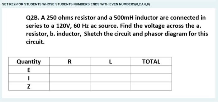 Set Re2 For Students Whose Students Numbers Ends With Even Numbers 0 2 4 6 8 Q2b A 250 Ohms Resistor And A 500mh Induc 1