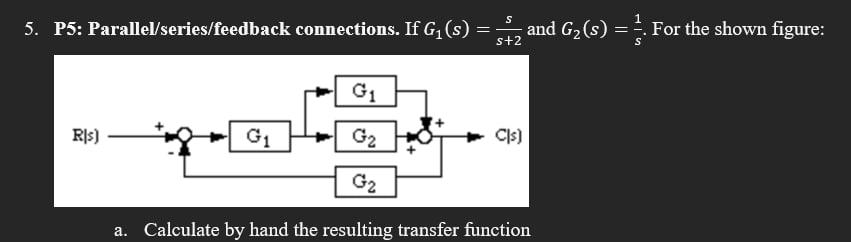 5 Ps Parallel Series Feedback Connections If G S Siz And G2 For The Shown Figure P5 S 1 S G1 Ris G1 G2 1