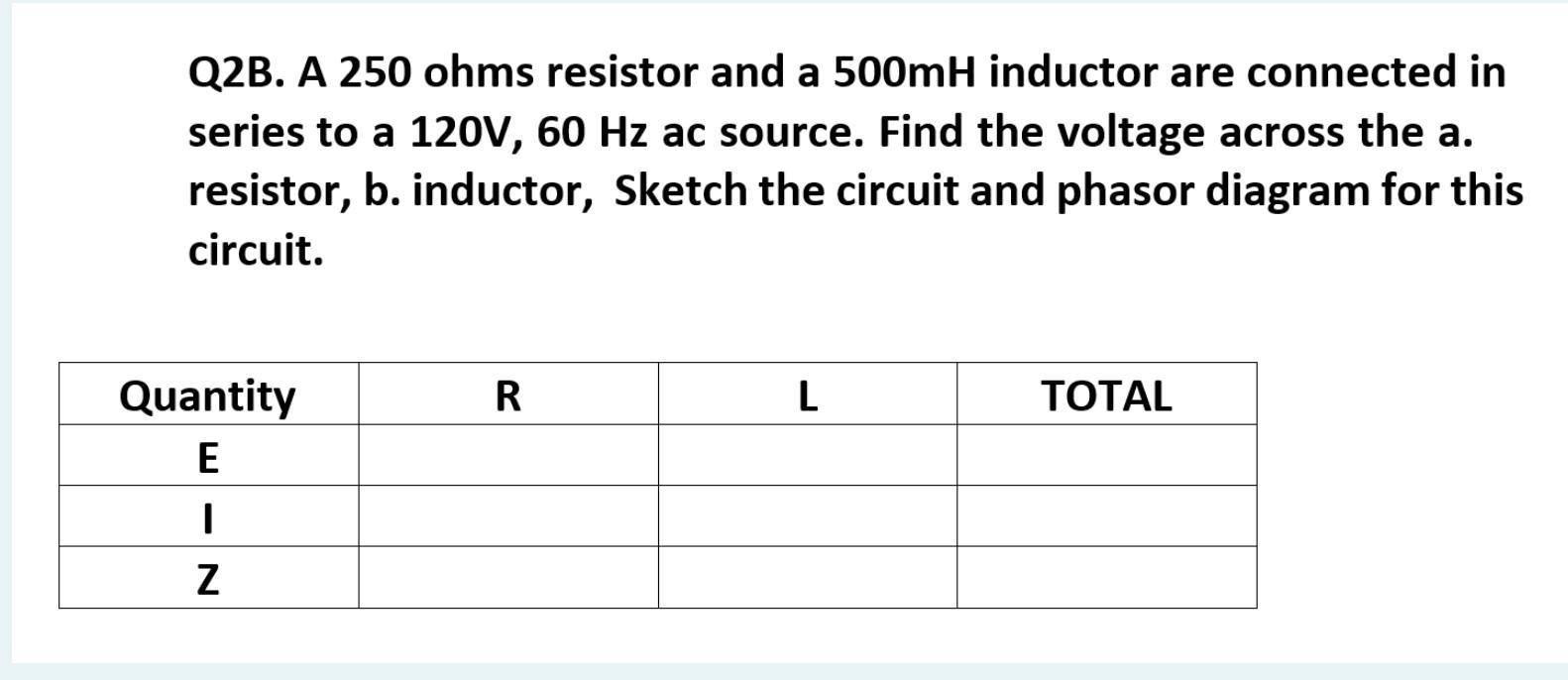 Q2b A 250 Ohms Resistor And A 500mh Inductor Are Connected In A Series To A 120v 60 Hz Ac Source Find The Voltage Acr 1