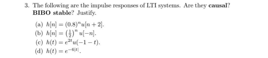 3 The Following Are The Impulse Responses Of Lti Systems Are They Causal Bibo Stable Justify A H N 0 8 U N 1