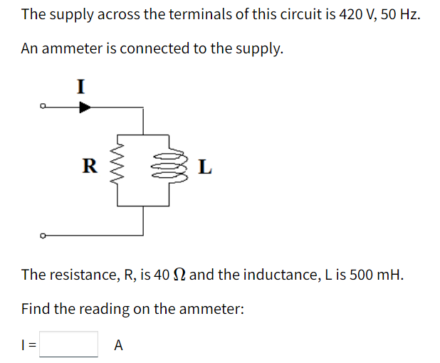 The Supply Across The Terminals Of This Circuit Is 420 V 50 Hz An Ammeter Is Connected To The Supply R L The Resistan 1