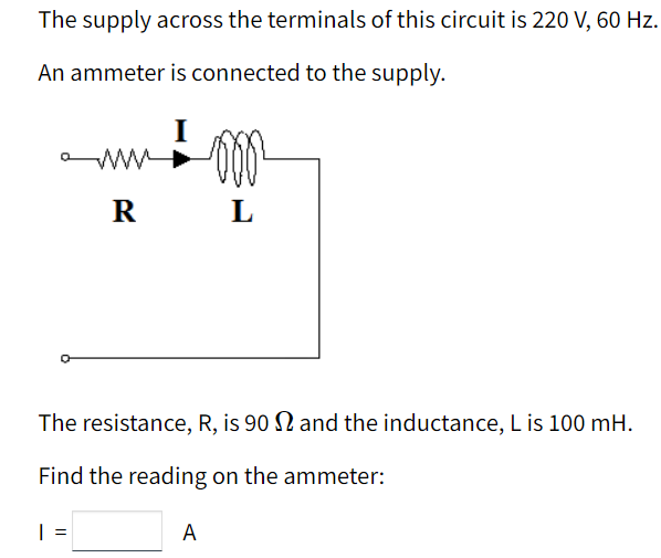 The Supply Across The Terminals Of This Circuit Is 220 V 60 Hz An Ammeter Is Connected To The Supply R L The Resist 1