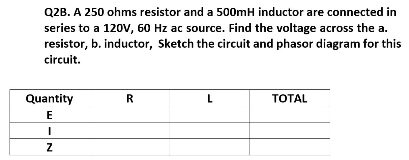Q2b A 250 Ohms Resistor And A 500mh Inductor Are Connected In Series To A 120v 60 Hz Ac Source Find The Voltage Acros 1