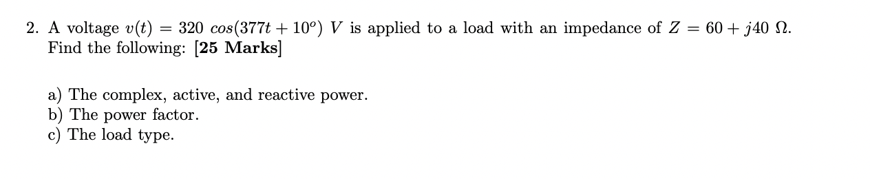 2 A Voltage V T 320 Cos 377t 10 V Is Applied To A Load With An Impedance Of Z 60 J40 12 Find The Following 1