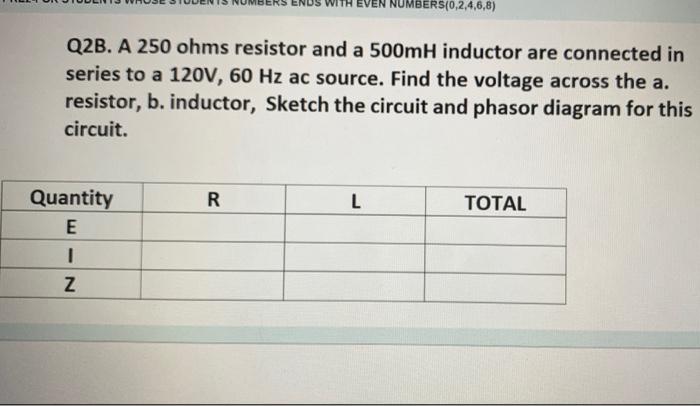 Ven Numbers 0 2 4 6 8 Q2b A 250 Ohms Resistor And A 500mh Inductor Are Connected In Series To A 120v 60 Hz Ac Source 1