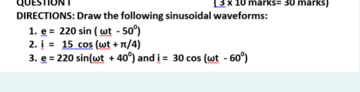 Ques 3x 10 Marks 30 Marks Directions Draw The Following Sinusoidal Waveforms 1 E 220 Sin Wt 50 2 I 15 1