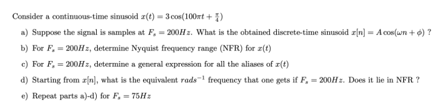 Consider A Continuous Time Sinusoid X T 3 Cos 100nt A Suppose The Signal Is Samples At F 200hz What Is The O 1