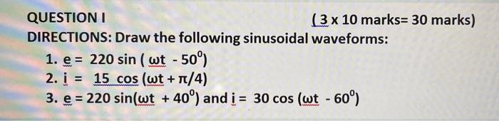 Questioni 3 X 10 Marks 30 Marks Directions Draw The Following Sinusoidal Waveforms 1 E 220 Sin Wt 50 2 I 1