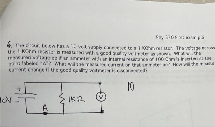 Phy 370 First Exam P 5 6 The Circuit Below Has A 10 Volt Supply Connected To A 1 Kohm Resistor The Voltage Across The 1