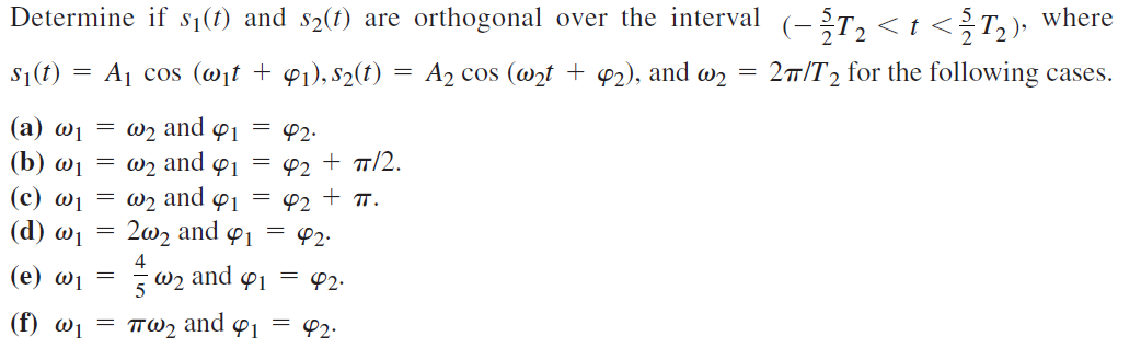 Determine If Si T And Sz T Are Orthogonal Over The Interval T2 T Zt2 Where T S 1 Aj Cos Wit 91 Sz T 1