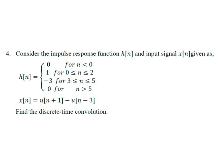 4 Consider The Impulse Response Function H N And Input Signal X N Given As 0 For N 0 1 For 0 Sns 2 H N 2 3 Fo 1