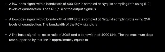 A Low Pass Signal With A Bandwidth Of 400 Khz Is Sampled At Nyquist Sampling Rate Using 512 Levels Of Quantization The 2