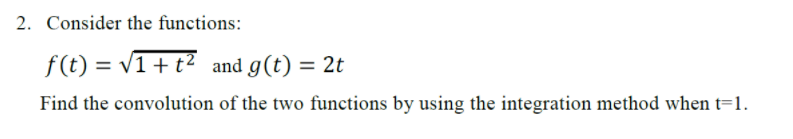 2 Consider The Functions F T V1 T2 And G T 2t Find The Convolution Of The Two Functions By Using The Integratio 1