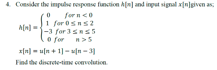 4 Consider The Impulse Response Function H N And Input Signal X N Given As 0 For N 0 1 For 0 N 2 H N 3 For 3 1