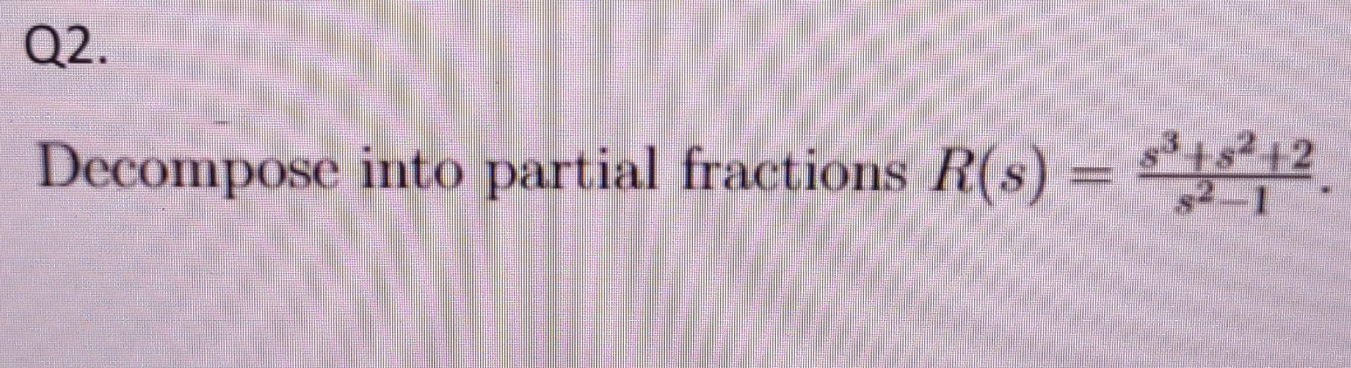 Q2 Decompose Into Partial Fractions R S 5 1812 3 2 32 1 1