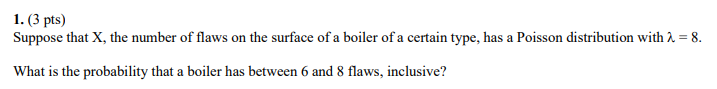 1 3 Pts Suppose That X The Number Of Flaws On The Surface Of A Boiler Of A Certain Type Has A Poisson Distribution 1