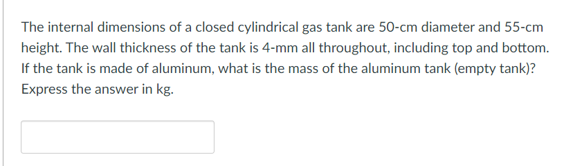 The Internal Dimensions Of A Closed Cylindrical Gas Tank Are 50 Cm Diameter And 55 Cm Height The Wall Thickness Of The 1