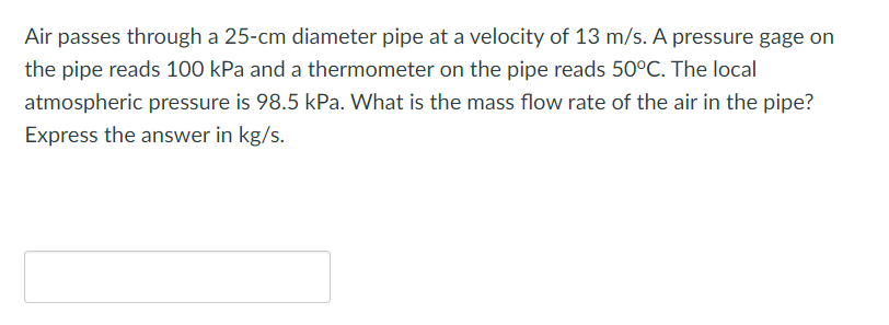 Air Passes Through A 25 Cm Diameter Pipe At A Velocity Of 13 M S A Pressure Gage On The Pipe Reads 100 Kpa And A Thermo 1