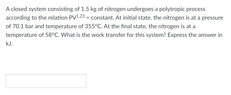 A Closed System Consisting Of 1 5 Kg Of Nitrogen Undergoes A Polytropic Process According To The Relation Pv1 23 Const 1