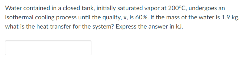 Water Contained In A Closed Tank Initially Saturated Vapor At 200 C Undergoes An Isothermal Cooling Process Until The 1