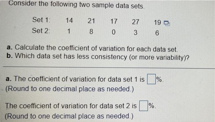 Consider The Following Two Sample Data Sets 14 21 17 27 Set 1 Set 2 19 1 8 0 3 6 A Calculate The Coefficient Of Vari 1
