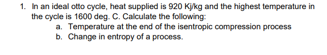 1 In An Ideal Otto Cycle Heat Supplied Is 920 Kj Kg And The Highest Temperature In The Cycle Is 1600 Deg C Calculate 1