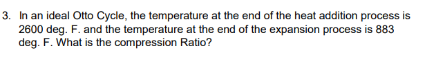3 In An Ideal Otto Cycle The Temperature At The End Of The Heat Addition Process Is 2600 Deg F And The Temperature A 1