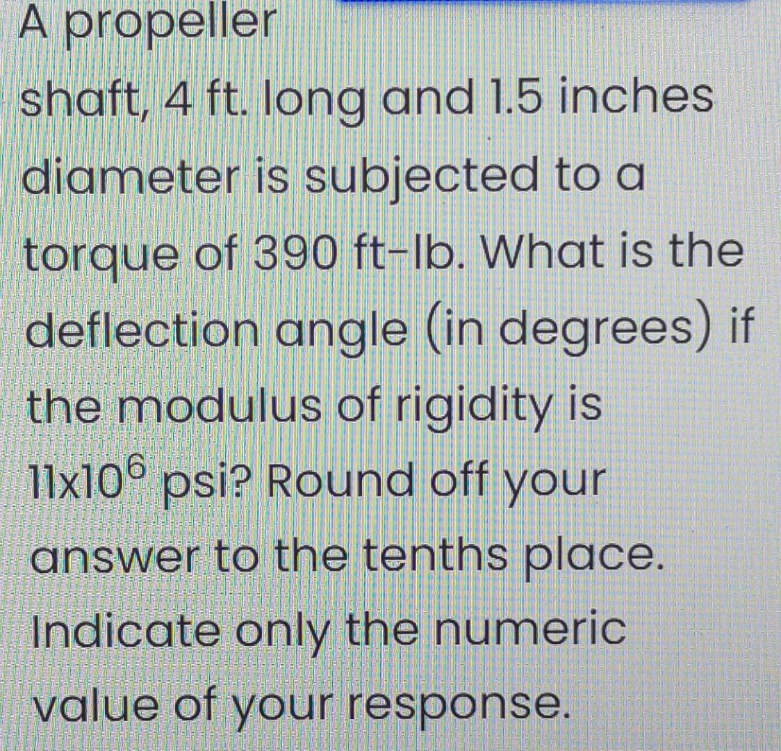A Propeller Shaft 4 Ft Long And 1 5 Inches Diameter Is Subjected To A Torque Of 390 Ft Lb What Is The Deflection Angl 1