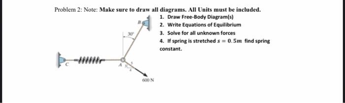 Problem 2 Note Make Sure To Draw All Diagrams All Units Must Be Included 1 Draw Free Body Diagram S 2 Write Equat 1