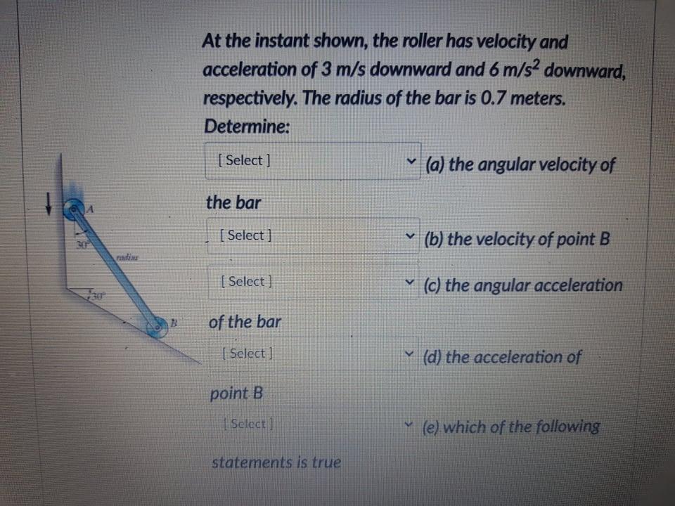 At The Instant Shown The Roller Has Velocity And Acceleration Of 3 M S Downward And 6 M S2 Downward Respectively The 1