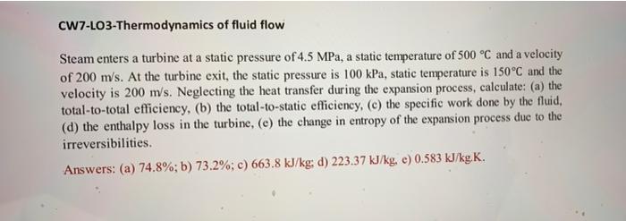 Cw7 Lo3 Thermodynamics Of Fluid Flow Steam Enters A Turbine At A Static Pressure Of 4 5 Mpa A Static Temperature Of 500 1