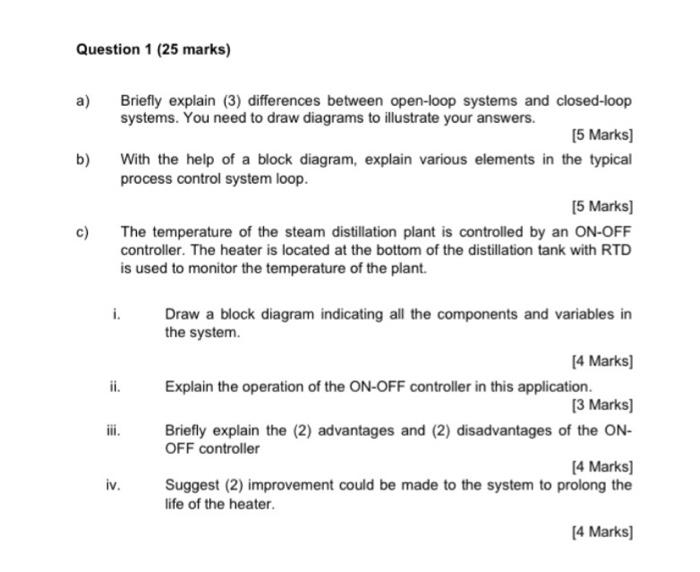 Question 1 25 Marks A B Briefly Explain 3 Differences Between Open Loop Systems And Closed Loop Systems You Need 1