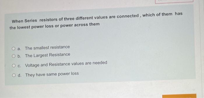 When Series Resistors Of Three Different Values Are Connected Which Of Them Has The Lowest Power Loss Or Power Across T 1