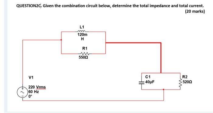 Question2c Given The Combination Circuit Below Determine The Total Impedance And Total Current 20 Marks L1 120m H R 1