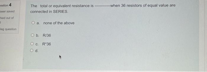 Estion 4 The Total Or Equivalent Resistance Is When 36 Resistors Of Equal Value Are Connected In Series Swer S 1