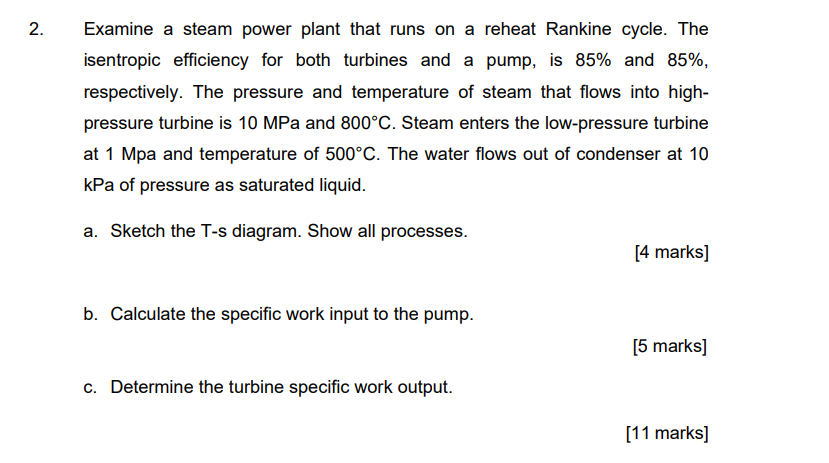 2 Examine A Steam Power Plant That Runs On A Reheat Rankine Cycle The Isentropic Efficiency For Both Turbines And A Pu 1