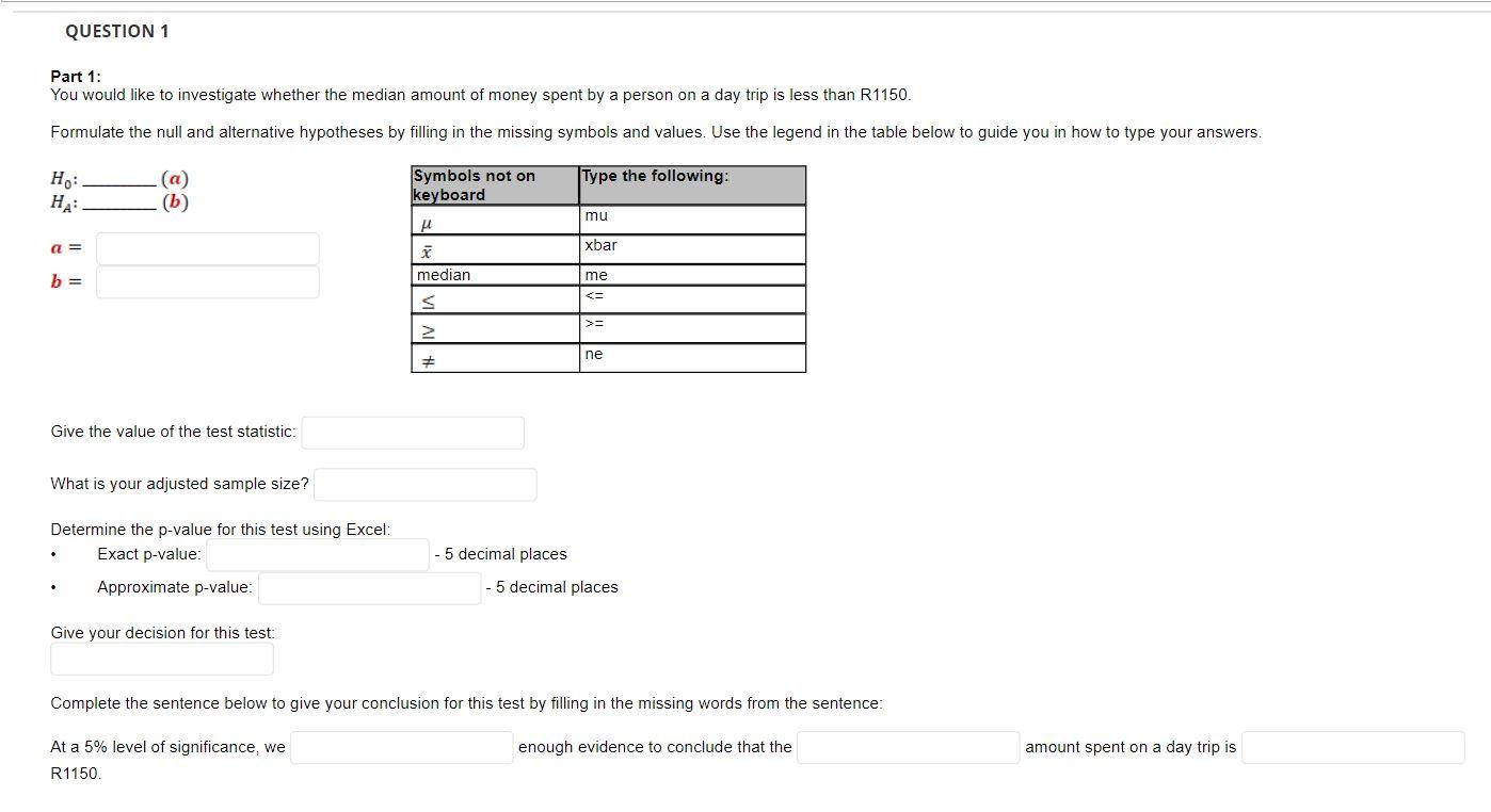 Question 1 Part 1 You Would Like To Investigate Whether The Median Amount Of Money Spent By A Person On A Day Trip Is L 1