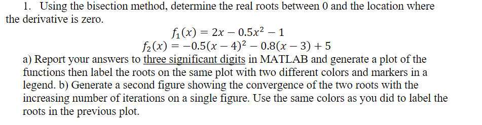 1 Using The Bisection Method Determine The Real Roots Between 0 And The Location Where The Derivative Is Zero Fi X 1