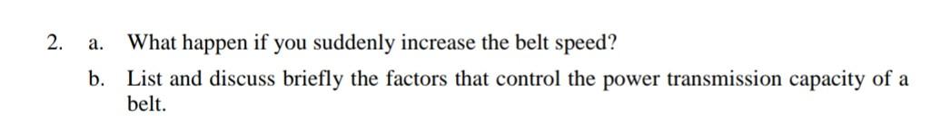 2 A What Happen If You Suddenly Increase The Belt Speed B List And Discuss Briefly The Factors That Control The Powe 1
